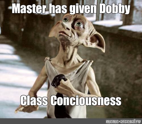 Meme: "Master has given Dobby Class Conciousness" - All Templates ...