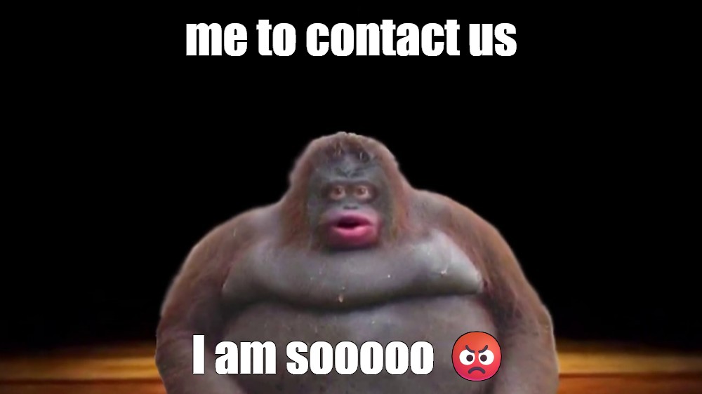 Meme: "me to contact us I am sooooo 😡" - All Templates - Meme-arsenal.com
