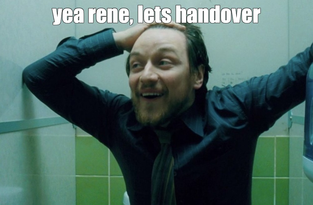 Meme: "yea rene, lets handover" - All Templates - Meme-arsenal.com