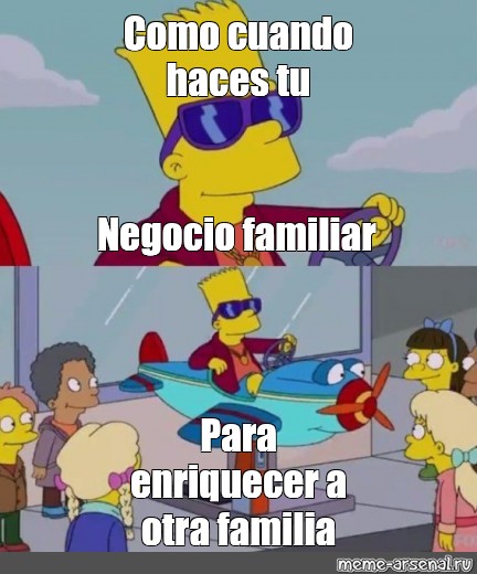 Сomics meme: "Como cuando haces tu Negocio familiar Para enriquecer a ...