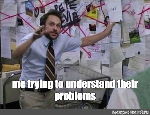 Meme: "me trying to understand their problems" - All Templates - Meme ...